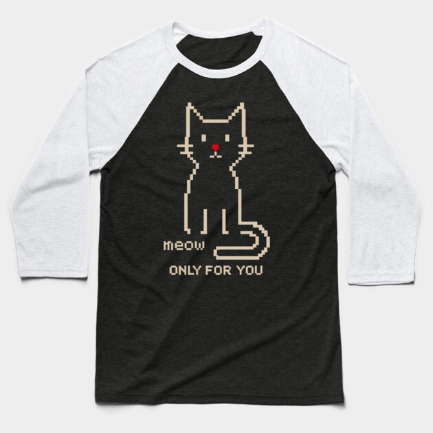 Pixel Cat Meow – Only for You Baseball T-Shirt by Hobby Helpers Merch