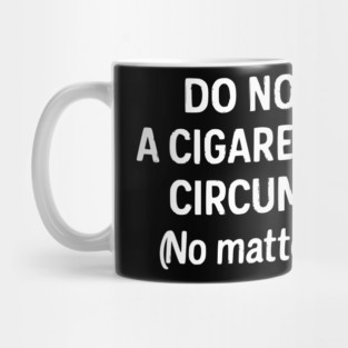 Do Not Give Me A Cigarette - Funny - Jokes - Sarcastic Mug