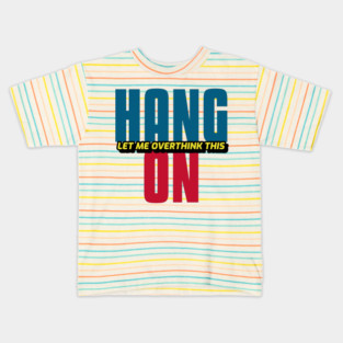 Hang On Let Me Overthink This Kids T-Shirt