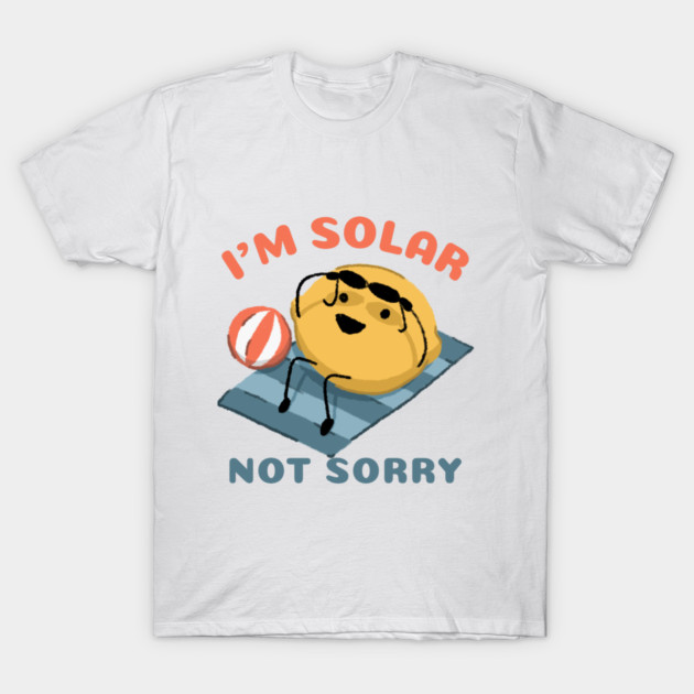 I’m Solar, Not Sorry Solar Energy T-Shirt by Lamount Tees