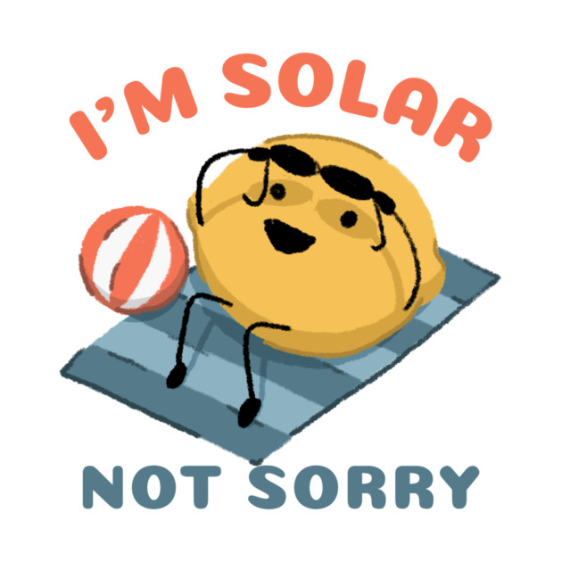I’m Solar, Not Sorry Solar Energy by Lamount Tees
