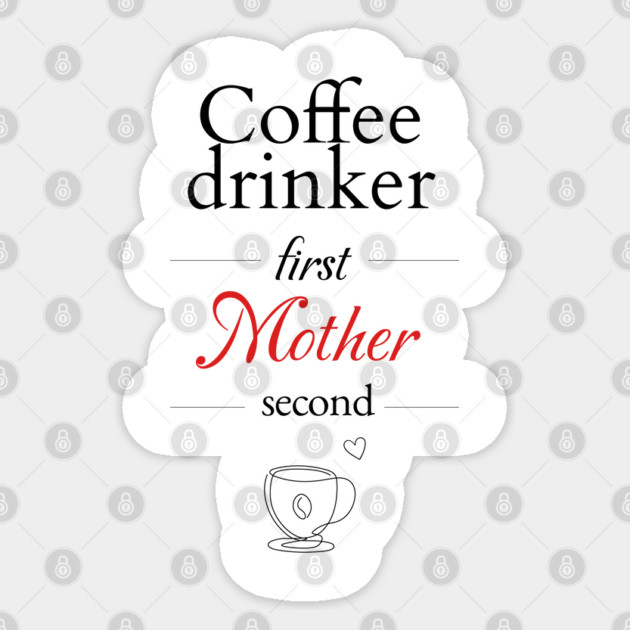 Coffee Drinker first, Mother second Sticker by TurnEffect