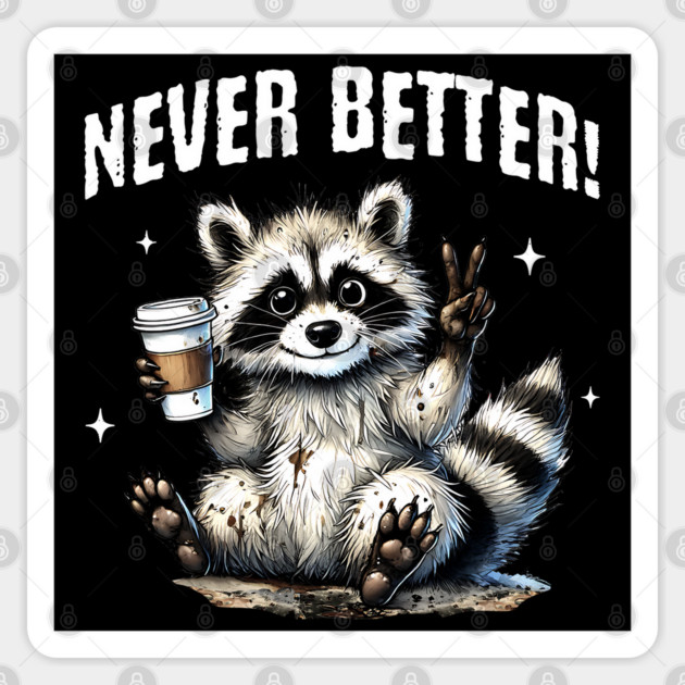 Happy Raccoon Never Better! covered in mud and dirt Sticker by Luxinda