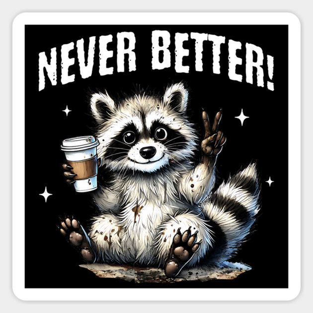 Happy Raccoon Never Better! covered in mud and dirt Magnet by Luxinda
