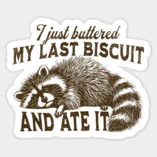 Funny Raccoon I just buttered my last biscuit and ate it Sticker