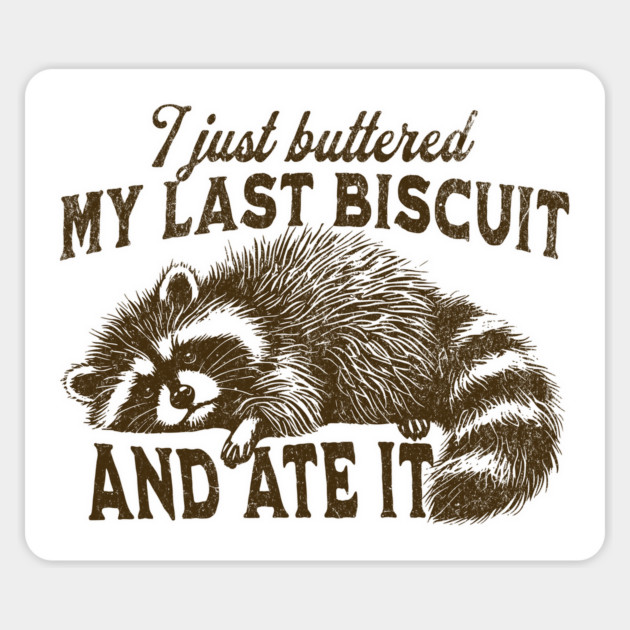 Funny Raccoon I just buttered my last biscuit and ate it Magnet by Luxinda