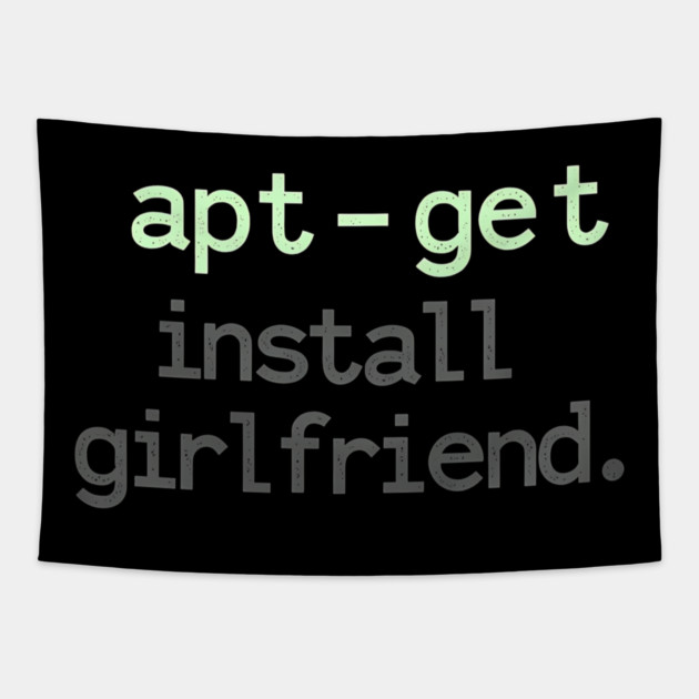 apt-get install girlfriend – Linux Terminal Humor Tapestry by Hobby Helpers Merch