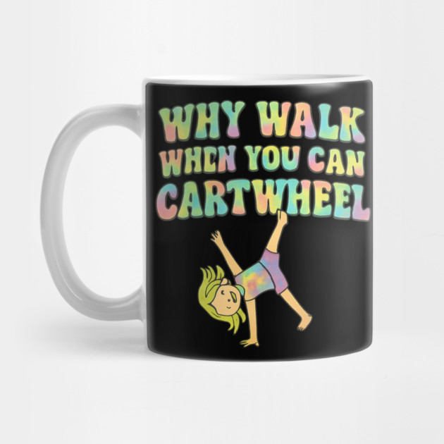 Why Walk When You Can Cartwheel by ArtistTee ⭐⭐⭐⭐⭐