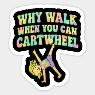 Why Walk When You Can Cartwheel Sticker