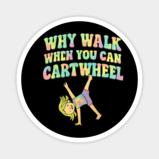 Why Walk When You Can Cartwheel Magnet