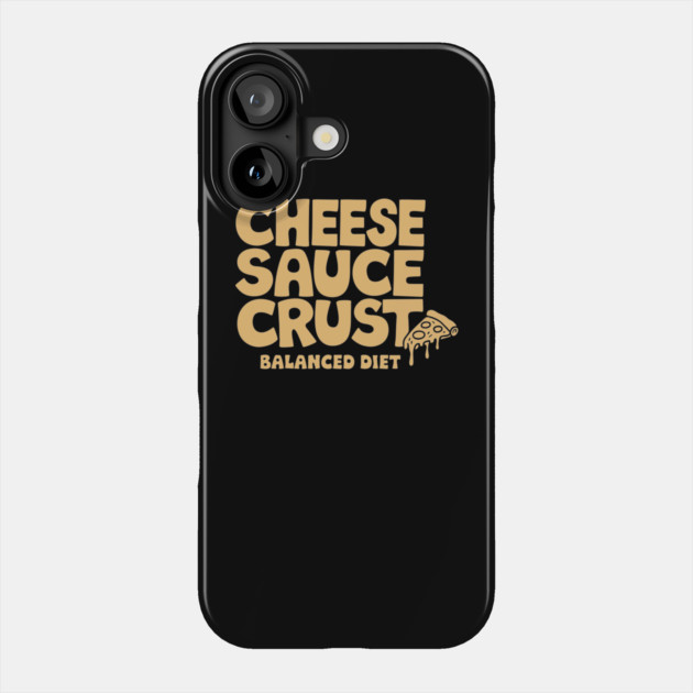 Cheese Sauce Crust Balanced Diet Pizza Lover Sarcasm Phone Case by Anticorporati