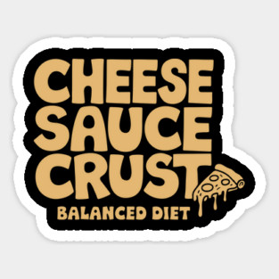 Cheese Sauce Crust Balanced Diet Pizza Lover Sarcasm Sticker