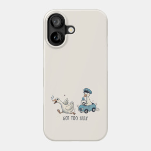 Got Too Silly Funny Goose Phone Case