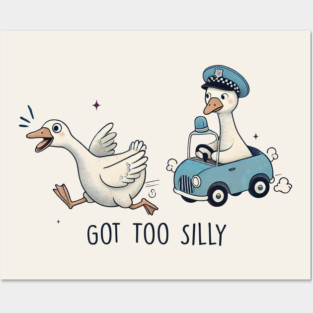 Got Too Silly Funny Goose Posters and Art