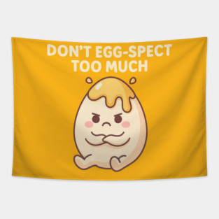 Don’t Egg-spect Too Much – Funny Kawaii Egg Tapestry