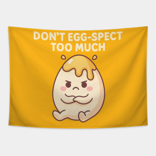 Don’t Egg-spect Too Much – Funny Kawaii Egg Tapestry by Hobby Helpers Merch