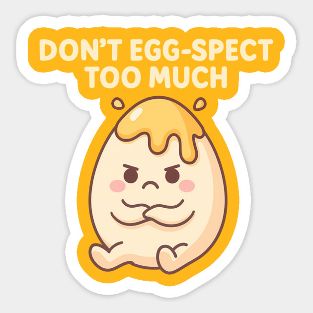 Don’t Egg-spect Too Much – Funny Kawaii Egg Magnet by Hobby Helpers Merch