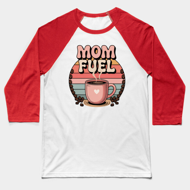 Mom Fuel – Retro Coffee Power Baseball T-Shirt by Hobby Helpers Merch