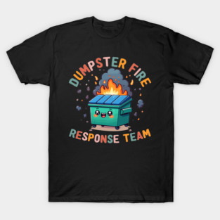 Dumpster Fire Response Team Chaos Funny Meme Kawaii Employee Work Office Humor T-Shirt