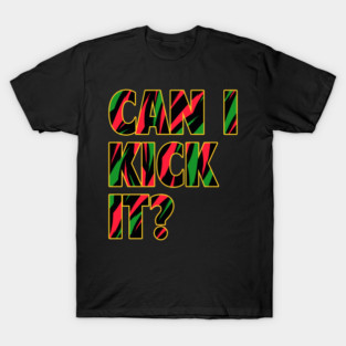 Can I Kick It? T-Shirt