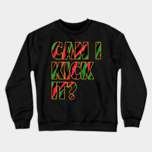 Can I Kick It? Crewneck Sweatshirt