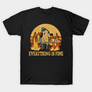 Everything Is Fine T-Shirt