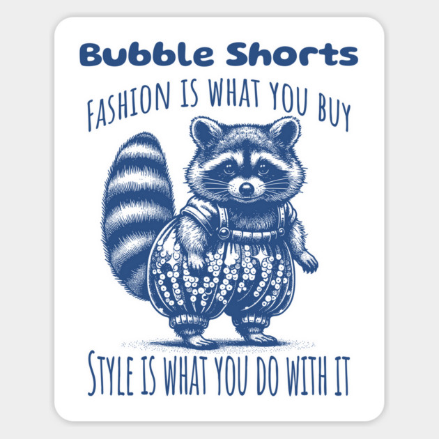 Funny Raccoon Bubble Shorts: Fashion Is What You Buy, Style Is What You Do With It Magnet by Luxinda