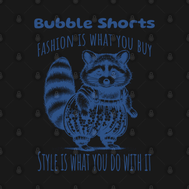 Funny Raccoon Bubble Shorts: Fashion Is What You Buy, Style Is What You Do With It by Luxinda
