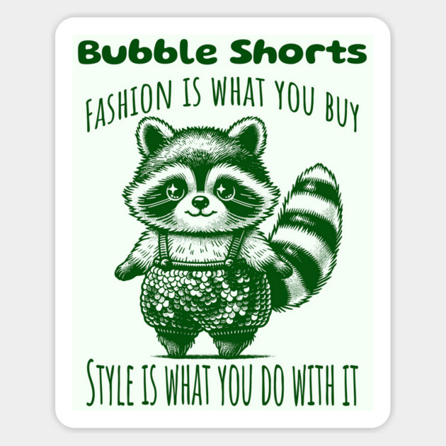 Funny Raccoon wearing Bubble Shorts: Fashion Is What You Buy, Style Is What You Do With It Magnet by Luxinda