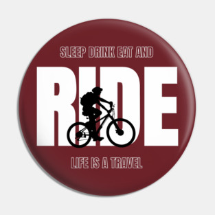 Sleep Drink Eat and RIDE – Life Is a Travel Pin