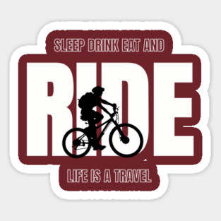 Sleep Drink Eat and RIDE – Life Is a Travel Sticker