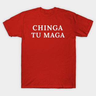 ChingaTuMaga T-Shirt