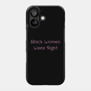 Black-Women-Were-Right Phone Case