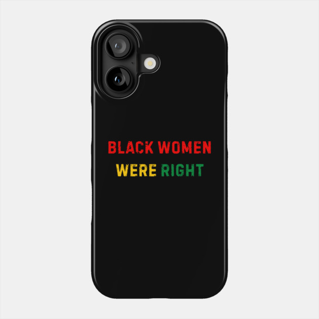 Black-Women-Were-Right Phone Case by Creatifly Graphic Tees