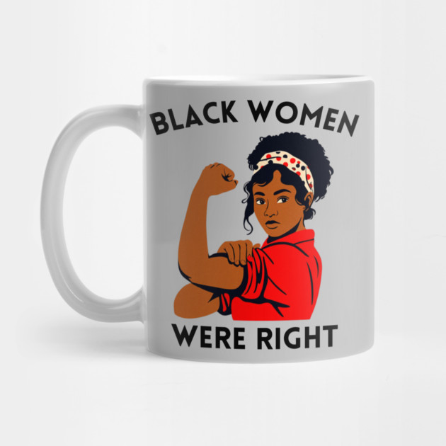 Black-Women-Were-Right by Creatifly Graphic Tees