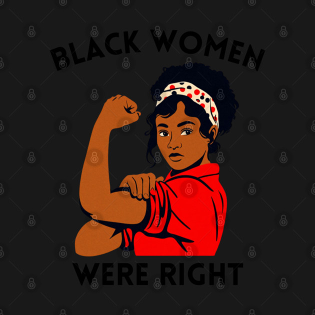 Black-Women-Were-Right by Creatifly Graphic Tees