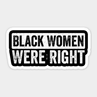 Black Women Were Right Sticker
