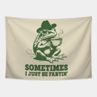 Sometimes I Just Be Fartin Tapestry