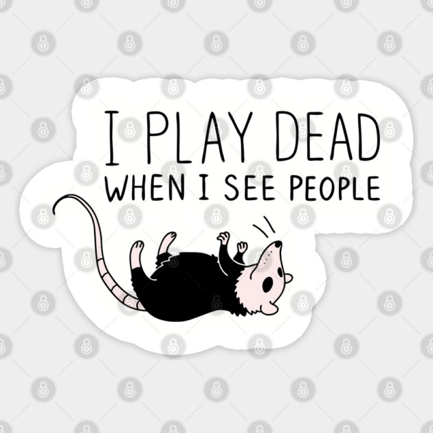 I Play Dead When I See People Antisocial Introvert Sarcasm Sticker by Anticorporati