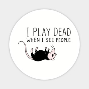 I Play Dead When I See People Antisocial Introvert Sarcasm Magnet