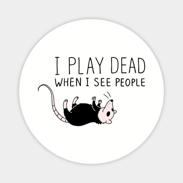I Play Dead When I See People Antisocial Introvert Sarcasm Magnet by Anticorporati