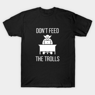 Don't Feed the Trolls T-Shirt
