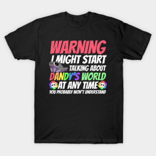 Warning Might Start Talking About Dandy's World At Any Time T-Shirt