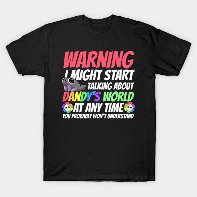Warning Might Start Talking About Dandy's World At Any Time T-Shirt by AstralDrip