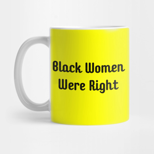 Black-Women-Were-Right by Creatifly Graphic Tees