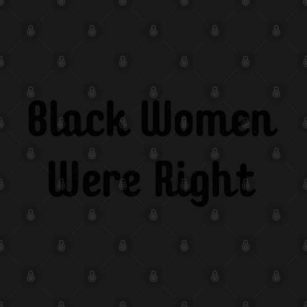 Black-Women-Were-Right by Creatifly Graphic Tees