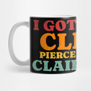 I Got My Cl*t Pierced At Claire’s Mug