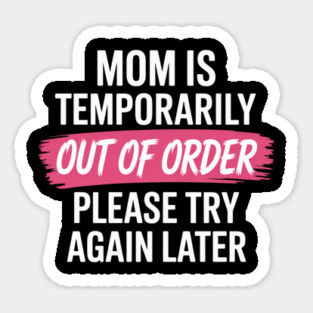Mom is temporarily out of order Magnet