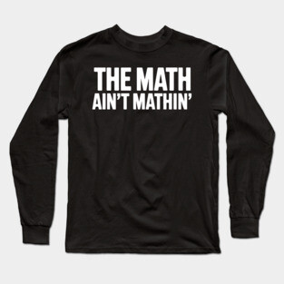 The Math Ain't Mathin' Long Sleeve T-Shirt