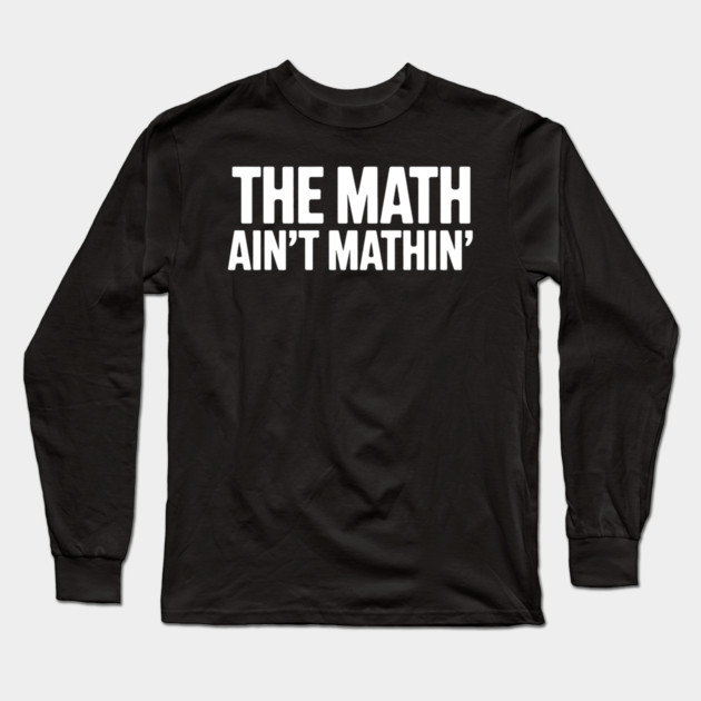 The Math Ain't Mathin' Long Sleeve T-Shirt by UrbanLifeApparel